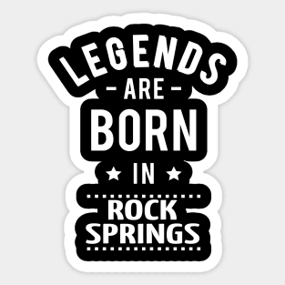 Legends Are Born In Rock Springs Sticker